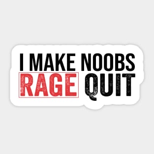 I Make Noobs Rage Quit funny gamer Sticker